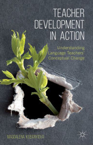 Title: Teacher Development in Action: Understanding Language Teachers' Conceptual Change, Author: M. Kubanyiova