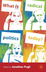 Title: What is Radical Politics Today?, Author: J. Pugh