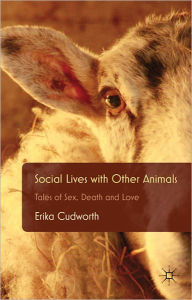 Title: Social Lives with Other Animals: Tales of Sex, Death and Love, Author: E. Cudworth