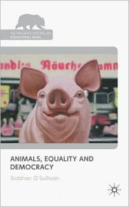 Title: Animals, Equality and Democracy, Author: S. O'Sullivan