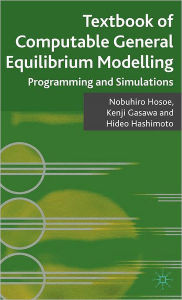 Title: Textbook of Computable General Equilibrium Modeling: Programming and Simulations, Author: Nobuhiro Hosoe