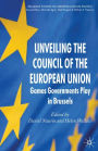 Unveiling the Council of the European Union: Games Governments Play in Brussels