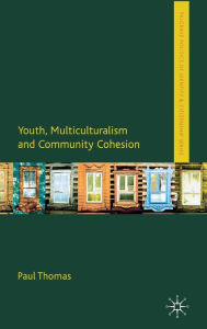 Title: Youth, Multiculturalism and Community Cohesion, Author: Paul Thomas
