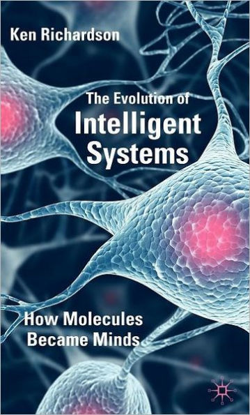 The Evolution of Intelligent Systems: How Molecules became Minds