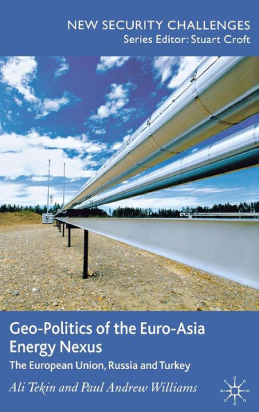 Geo-Politics of the Euro-Asia Energy Nexus: The European Union, Russia and Turkey