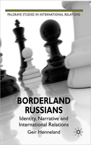 Borderland Russians: Identity, Narrative and International Relations