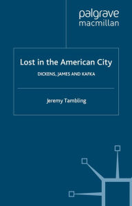 Lost in the American City: Dickens,James,and Kafka
