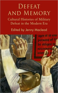 Defeat and Memory: Cultural Histories of Military Defeat in the Modern ERA