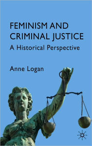 Feminism and Criminal Justice: A Historical Perspective