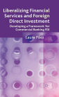 Liberalizing Financial Services and Foreign Direct Investment: Developing a Framework for Commercial Banking FDI
