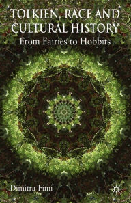 Title: Tolkien, Race and Cultural History: From Fairies to Hobbits, Author: Dimitra Fimi