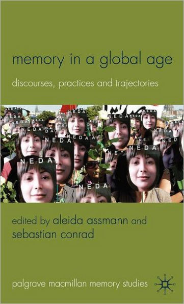 Memory in a Global Age: Discourses, Practices and Trajectories
