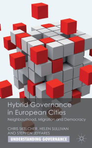 Title: Hybrid Governance in European Cities: Neighbourhood, Migration and Democracy, Author: C. Skelcher