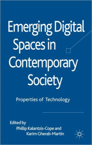 Title: Emerging Digital Spaces in Contemporary Society: Properties of Technology, Author: Phillip Kalantzis-Cope