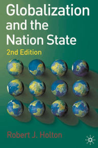 Title: Globalization and the Nation State: 2nd Edition / Edition 2, Author: Robert J. Holton