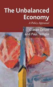 Title: The Unbalanced Economy: A Policy Appraisal, Author: Ciaran Driver