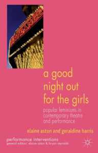 Title: A Good Night Out for the Girls: Popular Feminisms in Contemporary Theatre and Performance, Author: E. Aston