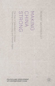 Making China Strong: The Role of Nationalism in Chinese Thinking on Democracy and Human Rights