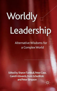 Title: Worldly Leadership: Alternative Wisdoms for a Complex World, Author: S. Turnbull