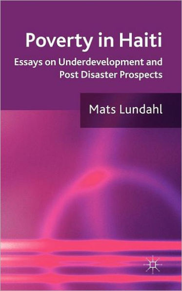 Poverty in Haiti: Essays on Underdevelopment and Post Disaster Prospects