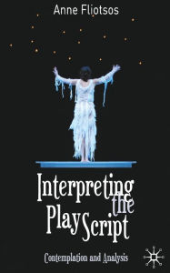 Title: Interpreting the Play Script: Contemplation and Analysis, Author: Anne Fliotsos