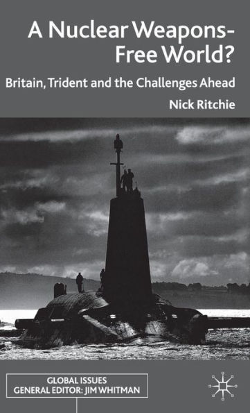 A Nuclear Weapons-Free World?: Britain, Trident and the Challenges Ahead