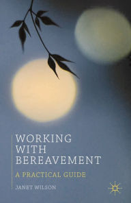Title: Working with Bereavement: A Practical Guide, Author: Janet Wilson