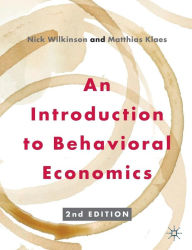 Title: An Introduction to Behavioral Economics / Edition 2, Author: Nick Wilkinson