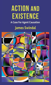 Title: Action and Existence: A Case For Agent Causation, Author: J. Swindal