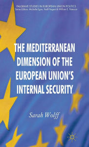 Title: The Mediterranean Dimension of the European Union's Internal Security, Author: S. Wolff