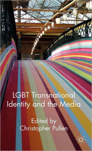 Title: LGBT Transnational Identity and the Media, Author: Christopher Pullen