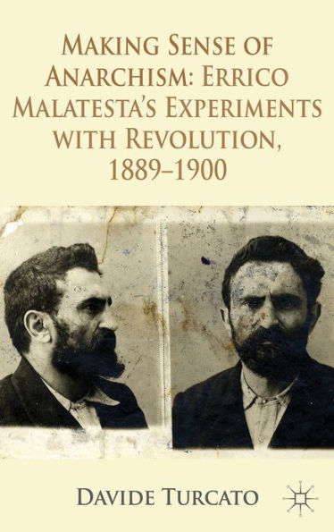 Making Sense of Anarchism: Errico Malatesta's Experiments with Revolution, 1889-1900