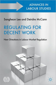 Title: Regulating for Decent Work: New Directions in Labour Market Regulation, Author: S. Lee
