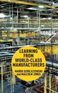 Title: Learning From World Class Manufacturers, Author: M. Szwejczewski