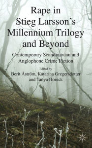 Title: Rape in Stieg Larsson's Millennium Trilogy and Beyond: Contemporary Scandinavian and Anglophone Crime Fiction, Author: B. Åström