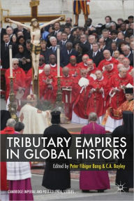 Title: Tributary Empires in Global History, Author: Peter Fibiger Bang