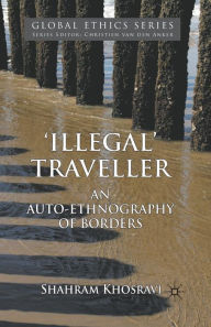 Title: 'Illegal' Traveller: An Auto-Ethnography of Borders, Author: S. Khosravi