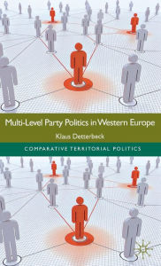 Title: Multi-Level Party Politics in Western Europe, Author: K. Detterbeck