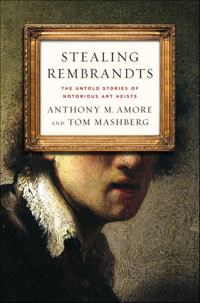 Stealing Rembrandts: The Untold Stories of Notorious Art Heists