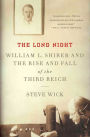 The Long Night: William L. Shirer and the Rise and Fall of the Third Reich