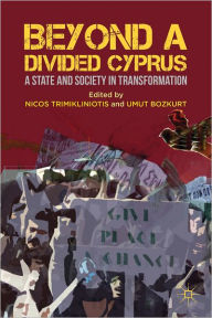 Title: Beyond a Divided Cyprus: A State and Society in Transformation, Author: Nicos Trimikliniotis