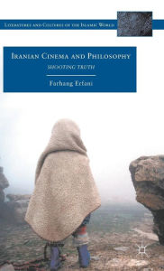Title: Iranian Cinema and Philosophy: Shooting Truth, Author: Farhang Erfani