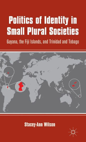 Politics of Identity in Small Plural Societies: Guyana, the Fiji Islands, and Trinidad and Tobago