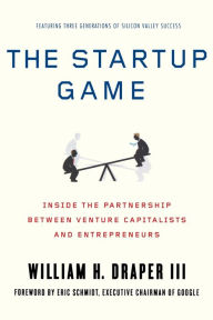 Title: The Startup Game: Inside the Partnership between Venture Capitalists and Entrepreneurs, Author: William H. Draper III