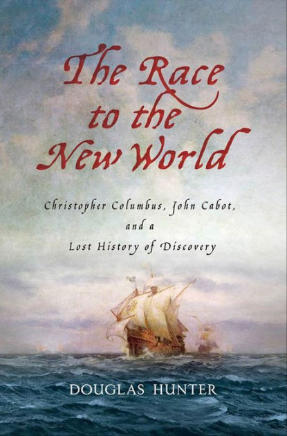 The Race to the New World: Christopher Columbus, John Cabot, and a Lost