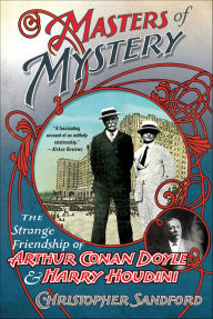 Title: Masters of Mystery: The Strange Friendship of Arthur Conan Doyle & Harry Houdini, Author: Christopher Sandford