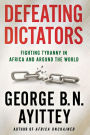 Defeating Dictators: Fighting Tyranny in Africa and Around the World