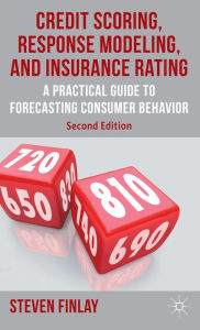 Title: Credit Scoring, Response Modeling, and Insurance Rating: A Practical Guide to Forecasting Consumer Behavior, Author: S. Finlay