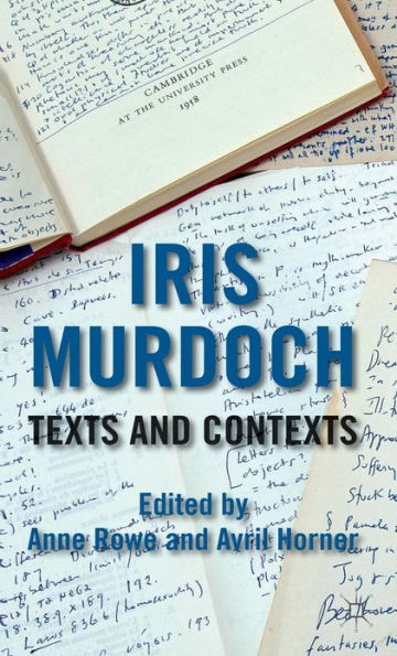 Iris Murdoch: Texts and Contexts