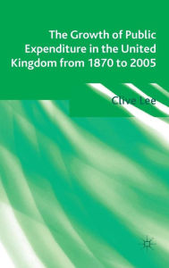 Title: The Growth of Public Expenditure in the United Kingdom from 1870 to 2005, Author: Clive Lee